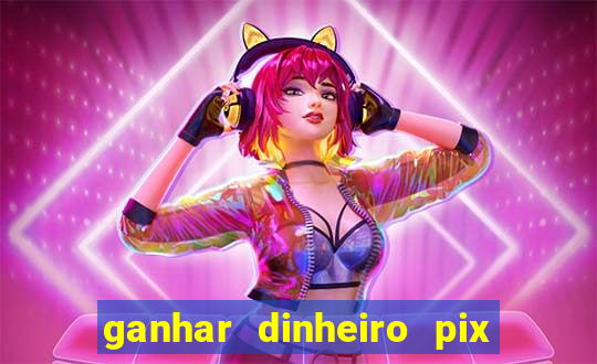 ganhar dinheiro pix de verdade bingo